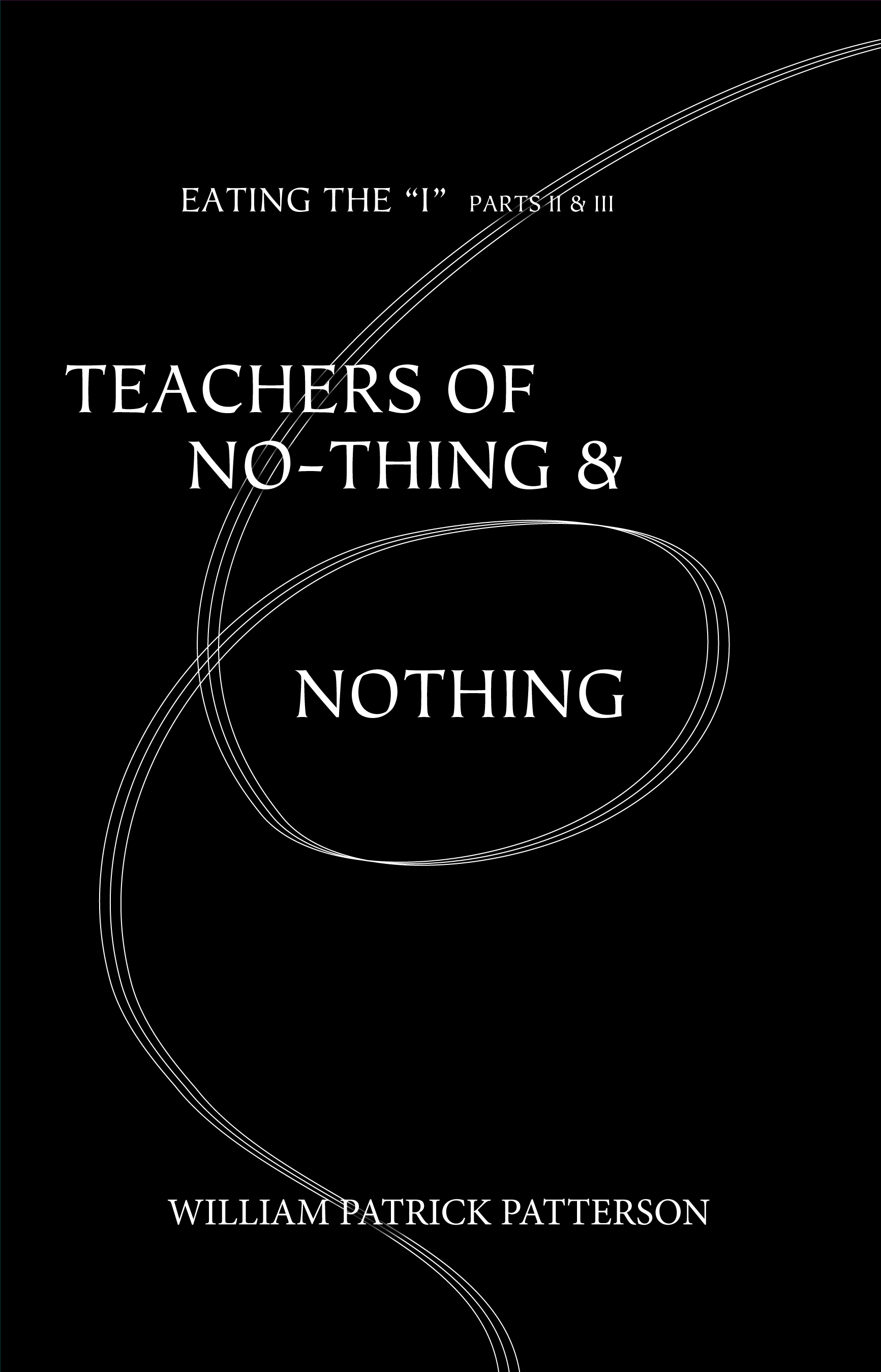 Teachers of No-Thing & Nothing: Eating The I Parts II & III