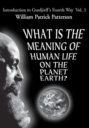 Introduction to Gurdjieff's Fourth Way Vol. 3: What Is the Meaning of Human Life on the Planet Earth?